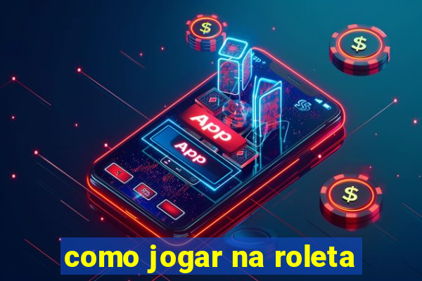 como jogar na roleta